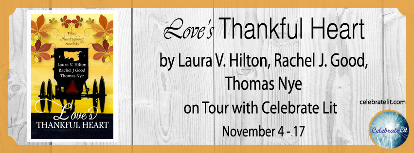 SPOTLIGHT: Love’s Thankful Heart by Laura V. Hilton, Rachel J. Good, and Thomas Nye