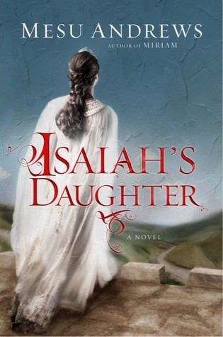BOOK REVIEW: Isaiah’s Daughter by Mesu Andrews