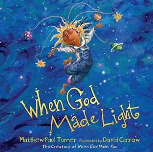 BOOK REVIEW: When God Made Light by Matthew Paul Turner Illustrated by David Catrow