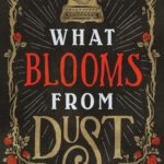 What Blooms from Dust