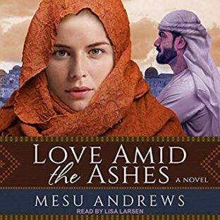 BOOK REVIEW: Love Amid the Ashes by Mesu Andrews