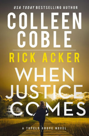 BOOK REVIEW: When Justice Comes by Colleen Coble and Rick Acker
