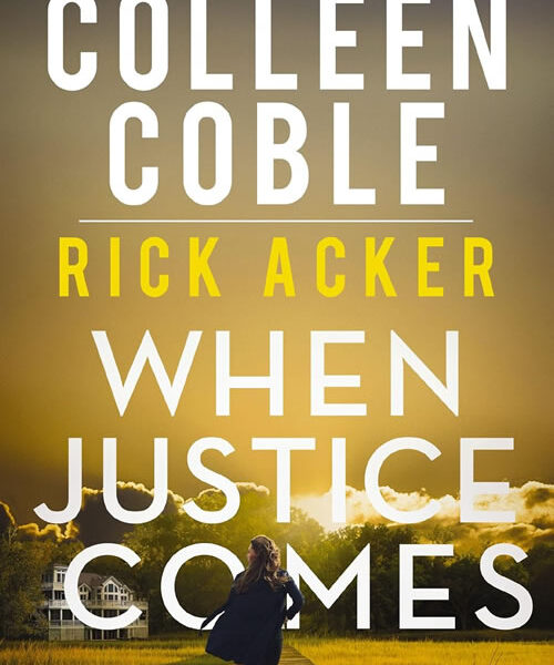 BOOK REVIEW: When Justice Comes by Colleen Coble and Rick Acker