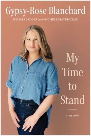 BOOK REVIEW: My Time to Stand by Gypsy-Rose Blanchard, Melissa Moore, and Michele Matrisciani