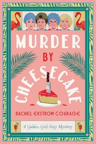 BOOK REVIEW: Murder by Cheesecake by Rachel Ekstrom Courage