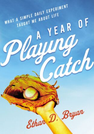 BOOK REVIEW: A Year of Playing Catch by Ethan D. Bryan