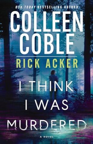 BOOK REVIEW: I Think I was Murdered by Colleen Coble and Rick Acker