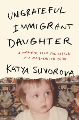 BOOK REVIEW: Ungrateful Immigrant Daughter by Katya Suvorova