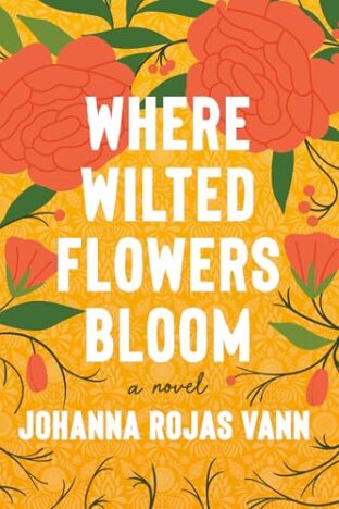 BOOK REVIEW: Where Wilted Flowers Bloom by Johanna Rojas Vann